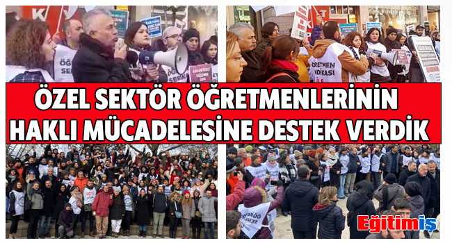 ÖZEL SEKTÖR ÖĞRETMENLERİNİN  HAKLI MÜCADELESİNE DESTEK VERDİK | EĞİTİM İŞ