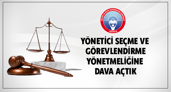 YÖNETİCİ SEÇME VE GÖREVLENDİRME YÖNETMELİĞİNE DAVA AÇTIK | EĞİTİM İŞ