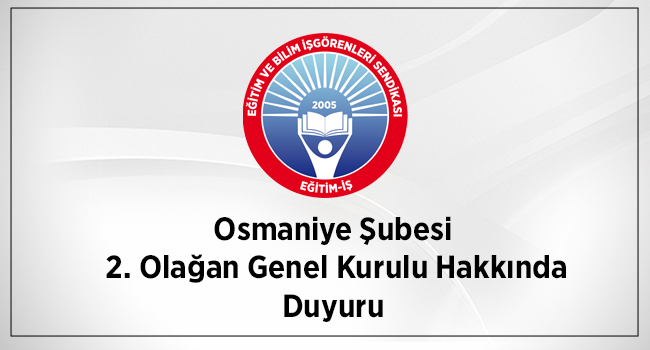 Osmaniye Şubesi  2. Olağan Genel Kurulu Hakkında Duyuru | EĞİTİM İŞ