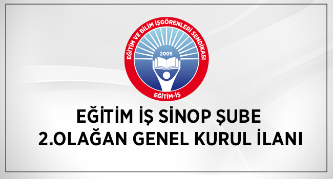 EĞİTİM İŞ SİNOP ŞUBE  2.OLAĞAN GENEL KURUL İLANI | EĞİTİM İŞ
