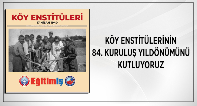 KÖY ENSTİTÜLERİNİN 84. KURULUŞ YILDÖNÜMÜNÜ KUTLUYORUZ | EĞİTİM İŞ