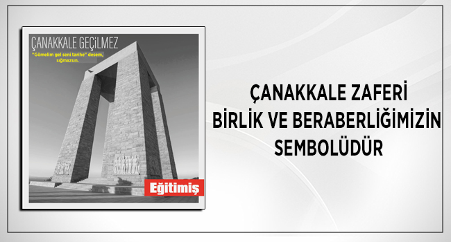 ÇANAKKALE ZAFERİ BİRLİK VE BERABERLİĞİMİZİN SEMBOLÜDÜR | EĞİTİM İŞ