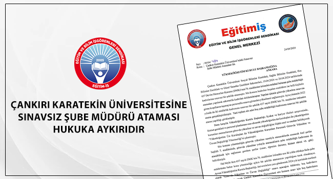 ÇANKIRI KARATEKİN ÜNİVERSİTESİNE SINAVSIZ ŞUBE MÜDÜRÜ ATAMASI HUKUKA AYKIRIDIR | EĞİTİM İŞ