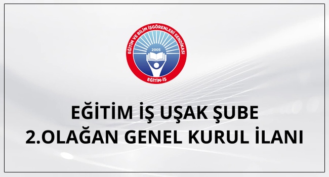 EĞİTİM İŞ UŞAK ŞUBE 2.OLAĞAN GENEL KURUL İLANI | EĞİTİM İŞ