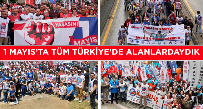 1 MAYIS’TA TÜM TÜRKİYE’DE ALANLARDAYDIK | EĞİTİM İŞ