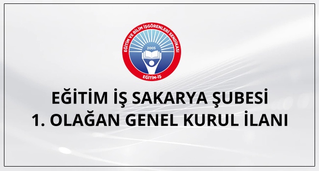 EĞİTİM İŞ SAKARYA ŞUBESİ 1. OLAĞAN GENEL KURUL İLANI | EĞİTİM İŞ