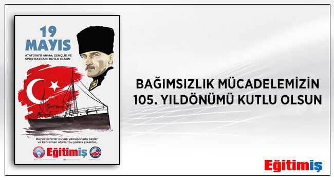 BAĞIMSIZLIK MÜCADELEMİZİN 105. YILDÖNÜMÜ KUTLU OLSUN | EĞİTİM İŞ