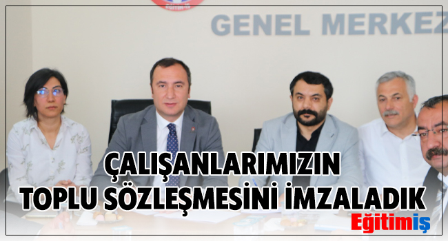 ÇALIŞANLARIMIZIN TOPLU SÖZLEŞMESİNİ İMZALADIK  | EĞİTİM İŞ