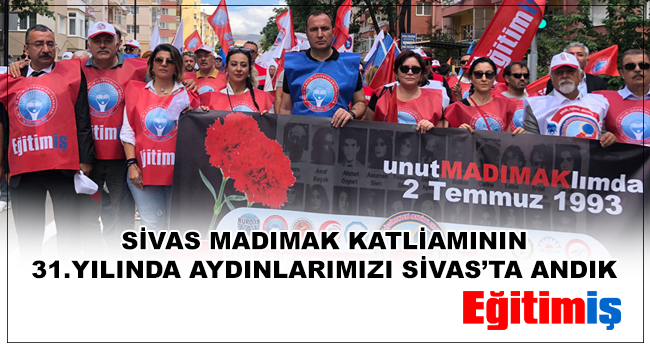 SİVAS MADIMAK KATLİAMININ 31.YILINDA AYDINLARIMIZI SİVAS’TA ANDIK | EĞİTİM İŞ