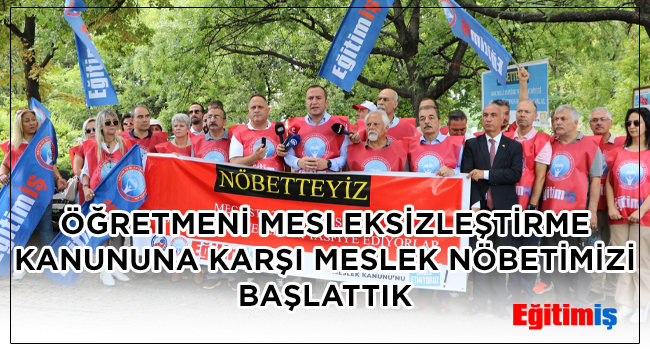 ÖĞRETMENİ MESLEKSİZLEŞTİRME KANUNUNA KARŞI MESLEK NÖBETİMİZİ BAŞLATTIK  | EĞİTİM İŞ