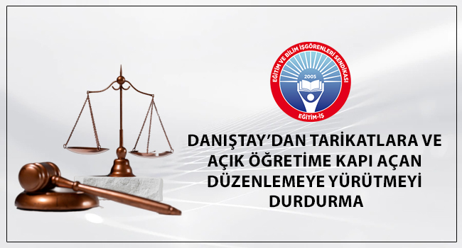 DANIŞTAYDAN TARİKATLARA VE AÇIK ÖĞRETİME KAPI AÇAN DÜZENLEMEYE YÜRÜTMEYİ DURDURMA | EĞİTİM İŞ