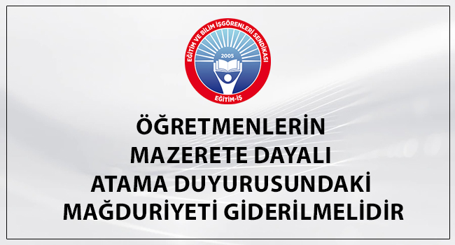 ÖĞRETMENLERİN MAZERETE DAYALI ATAMA DUYURUSUNDAKİ MAĞDURİYETİ GİDERİLMELİDİR | EĞİTİM İŞ