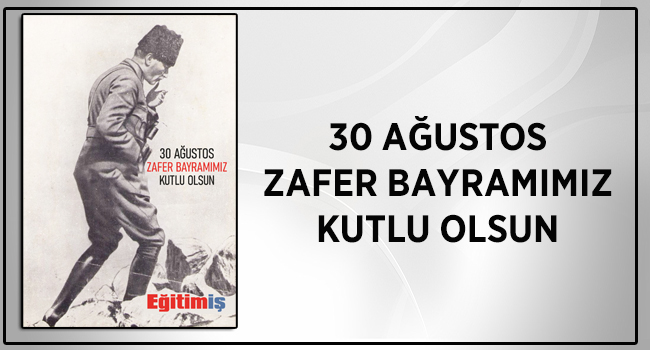 30 AĞUSTOS ZAFER BAYRAMIMIZ KUTLU OLSUN  | EĞİTİM İŞ