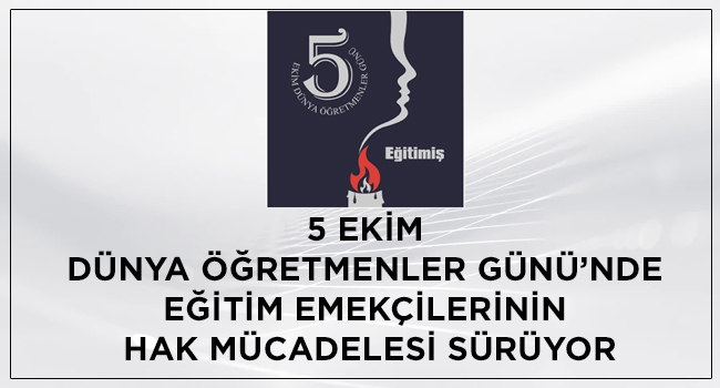 5 EKİM DÜNYA ÖĞRETMENLER GÜNÜ’NDE EĞİTİM EMEKÇİLERİNİN HAK MÜCADELESİ SÜRÜYOR | EĞİTİM İŞ