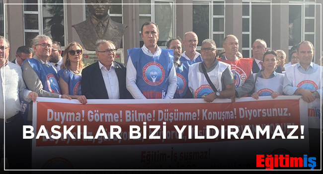 BASKILAR BİZİ YILDIRAMAZ! | EĞİTİM İŞ