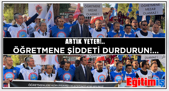 ARTIK YETER!.. ÖĞRETMENE ŞİDDETİ DURDURUN!... | EĞİTİM İŞ