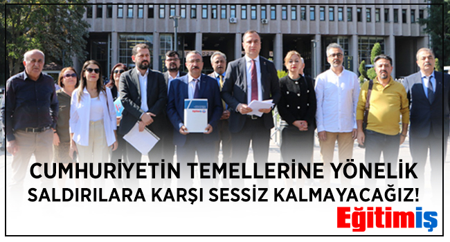 CUMHURİYETİN TEMELLERİNE YÖNELİK SALDIRILARA KARŞI SESSİZ KALMAYACAĞIZ! | EĞİTİM İŞ