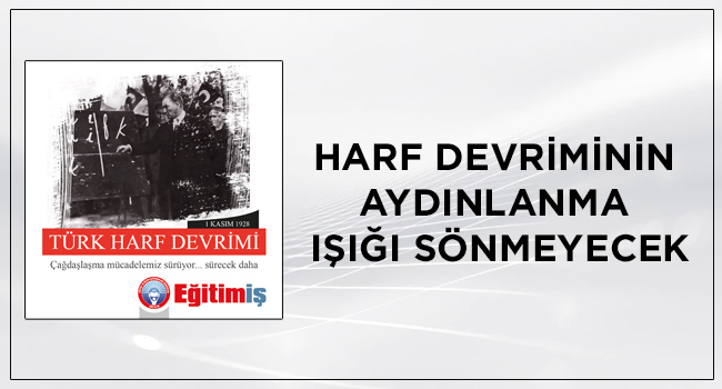 HARF DEVRİMİNİN AYDINLANMA IŞIĞI SÖNMEYECEK | EĞİTİM İŞ