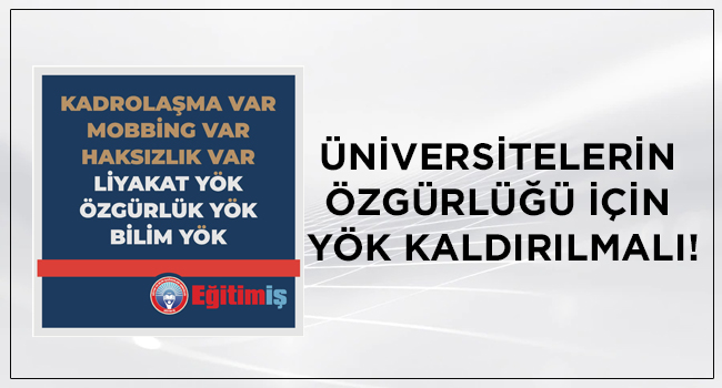 ÜNİVERSİTELERİN ÖZGÜRLÜĞÜ İÇİN YÖK KALDIRILMALI! | EĞİTİM İŞ