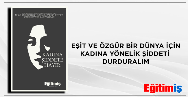 EŞİT VE ÖZGÜR BİR DÜNYA İÇİN KADINA YÖNELİK ŞİDDETİ DURDURALIM | EĞİTİM İŞ