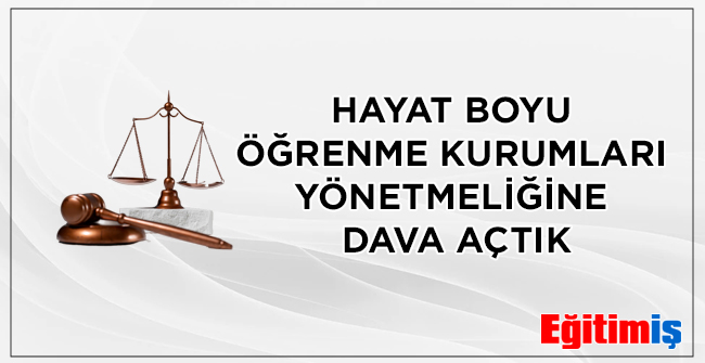 HAYAT BOYU ÖĞRENME KURUMLARI YÖNETMELİĞİNE DAVA AÇTIK | EĞİTİM İŞ