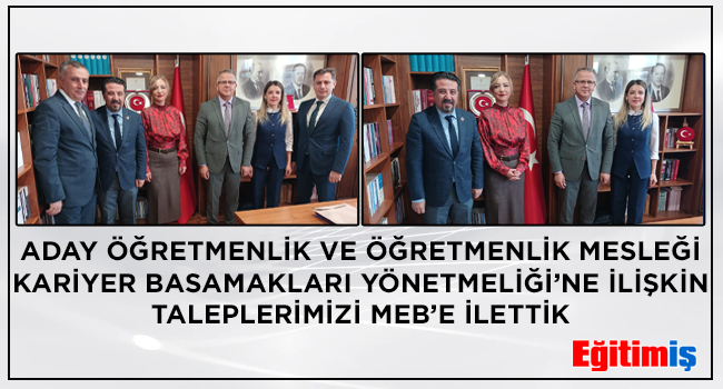 ADAY ÖĞRETMENLİK VE ÖĞRETMENLİK MESLEĞİ KARİYER BASAMAKLARI  YÖNETMELİĞİ’NE İLİŞKİN TALEPLERİMİZİ MEB’E İLETTİK  | EĞİTİM İŞ