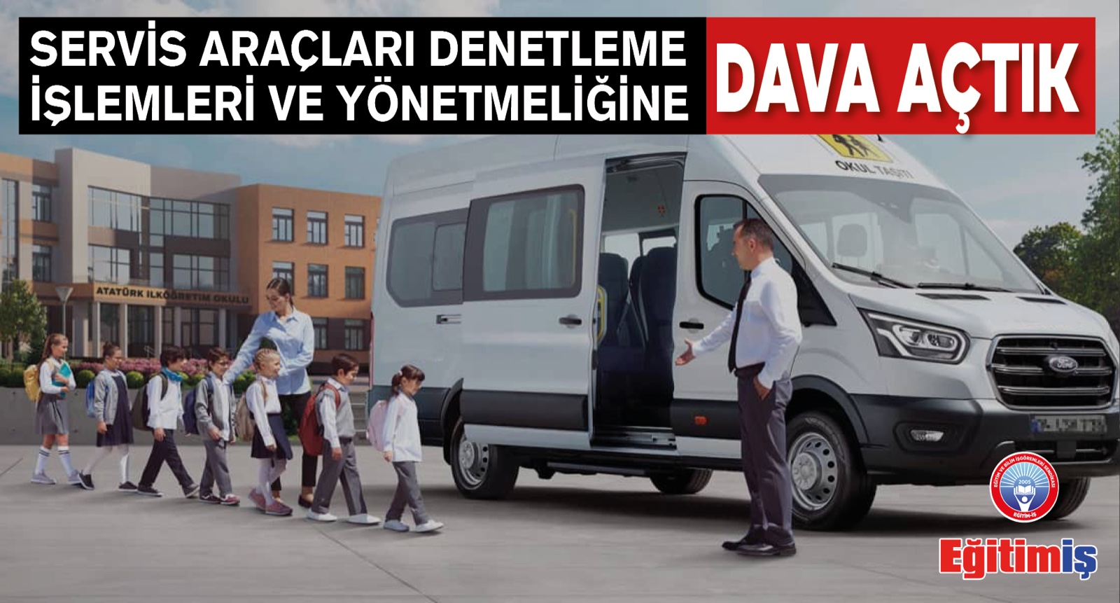 SERVİS ARAÇLARI DENETLEME İŞLEMLERİ VE YÖNETMELİĞİNE DAVA AÇTIK | EĞİTİM İŞ