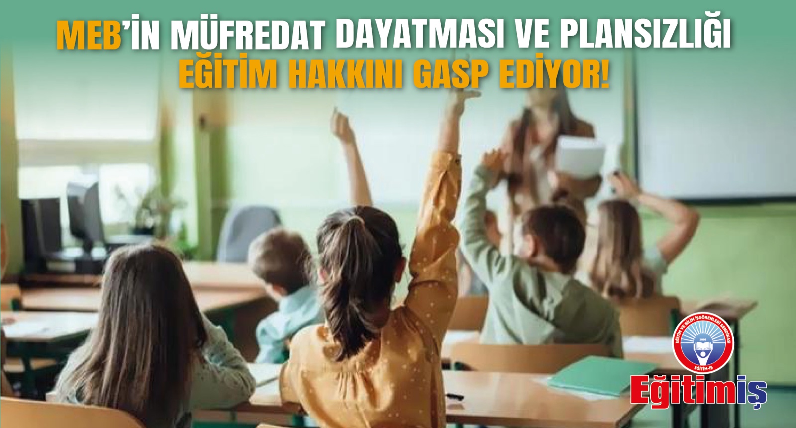 MEB’İN MÜFREDAT DAYATMASI VE PLANSIZLIĞI EĞİTİM HAKKINI GASP EDİYOR!  | EĞİTİM İŞ