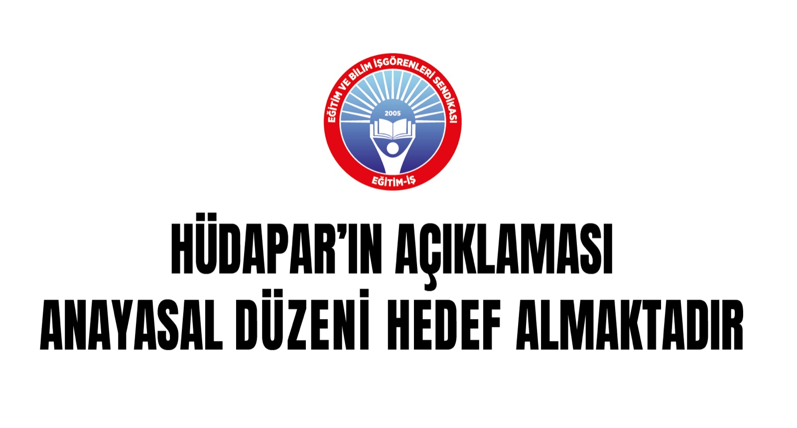 HÜDAPAR’IN AÇIKLAMASI ANAYASAL DÜZENİ HEDEF ALMAKTADIR | EĞİTİM İŞ