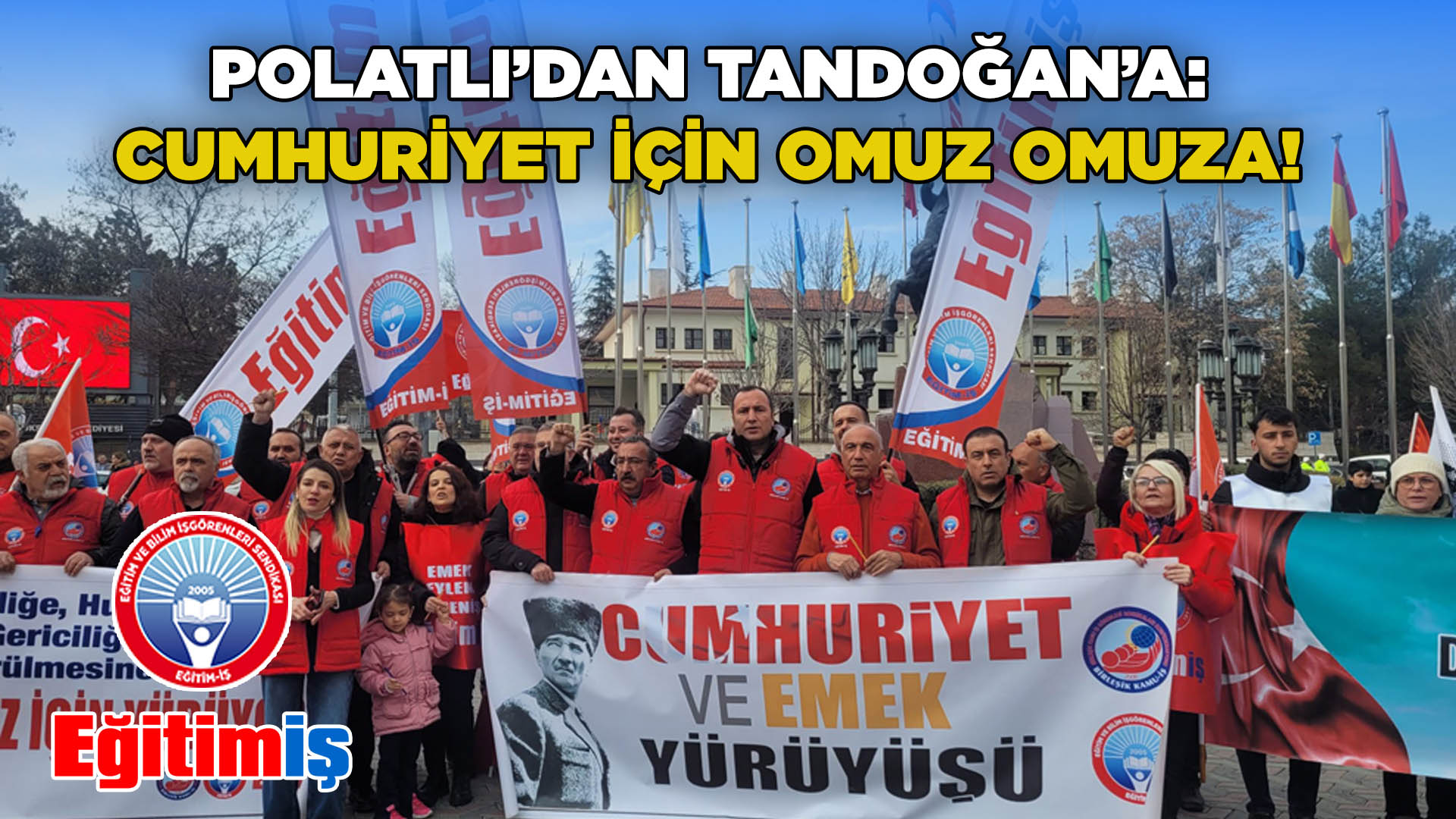 POLATLI’DAN TANDOĞAN’A: CUMHURİYET İÇİN OMUZ OMUZA!  | EĞİTİM İŞ