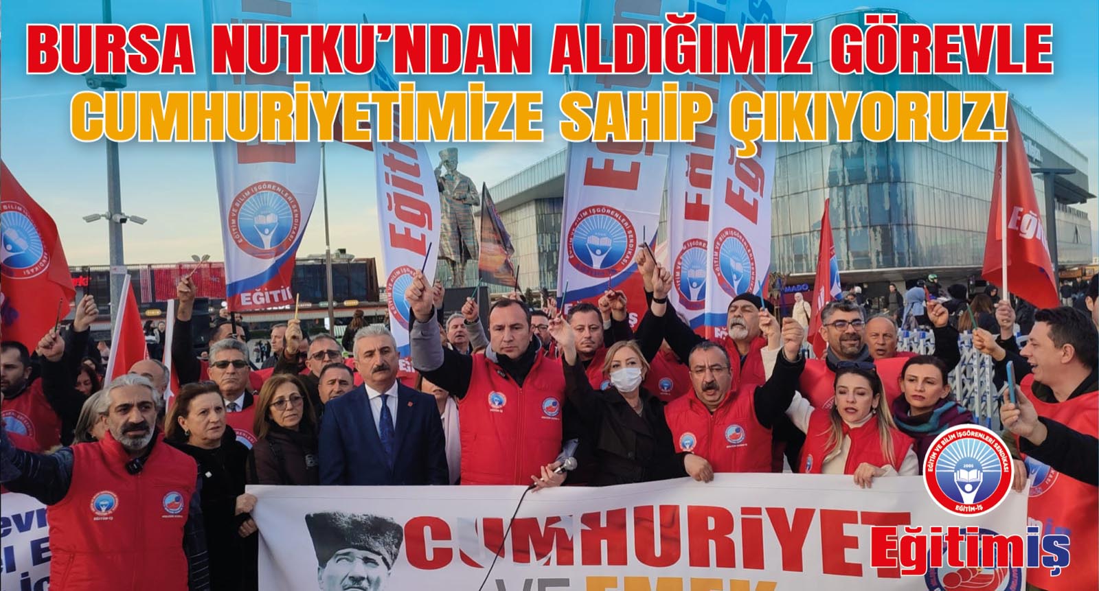 BURSA NUTKU’NDAN ALDIĞIMIZ GÖREVLE CUMHURİYETİMİZE SAHİP ÇIKIYORUZ!  | EĞİTİM İŞ