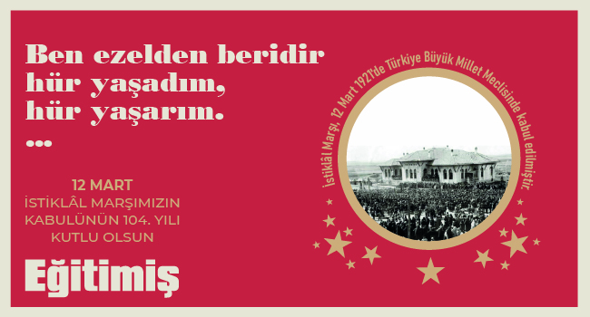 İSTİKLAL MARŞI, BAĞIMSIZLIK DESTANIMIZIN ÖLÜMSÜZ SESİDİR | EĞİTİM İŞ