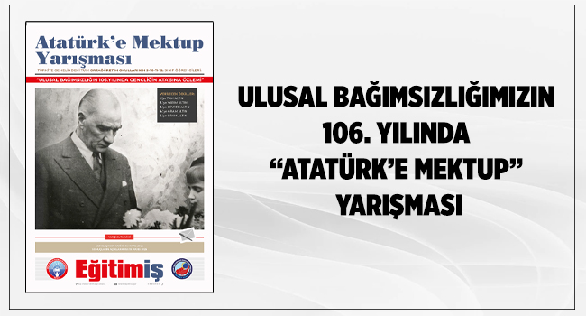 ULUSAL BAĞIMSIZLIĞIMIZIN 106. YILINDA “ATATÜRK’E MEKTUP” YARIŞMASI | EĞİTİM İŞ