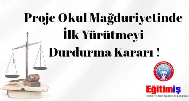 PROJE OKUL MAĞDURİYETİNE İLK YÜRÜTMEYİ DURDURMA KARARI | EĞİTİM İŞ