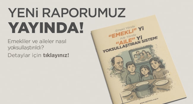 EMEKLİ YILINDA “EMEKLİ”Yİ AİLE YILINDA “AİLE” Yİ YOKSULLAŞTIRAN SİSTEM! | EĞİTİM İŞ