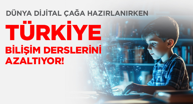 DÜNYA DİJİTAL ÇAĞA HAZIRLANIRKEN TÜRKİYE BİLİŞİM DERSLERİNİ AZALTIYOR! | EĞİTİM İŞ