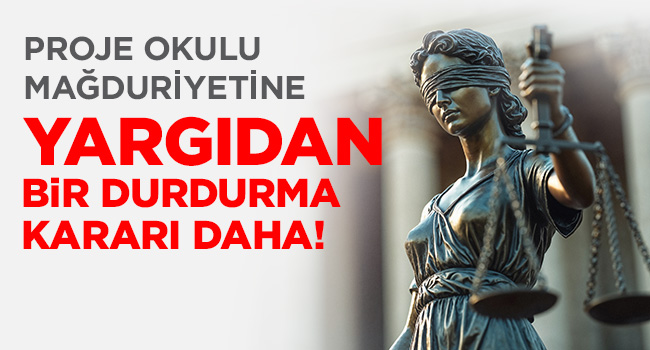 PROJE OKULU MAĞDURİYETİNE YARGIDAN BİR DURDURMA KARARI DAHA! | EĞİTİM İŞ