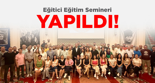 EĞİTİCİ EĞİTİM SEMİNERİ YAPILDI | EĞİTİM İŞ
