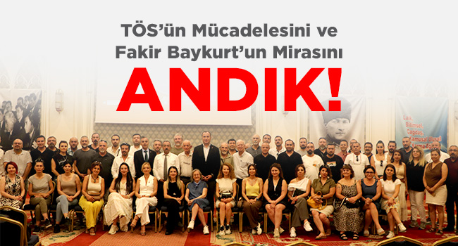 TÖS’ün MÜCADELESİNİ VE FAKİR BAYKURT’UN MİRASINI ANDIK | EĞİTİM İŞ