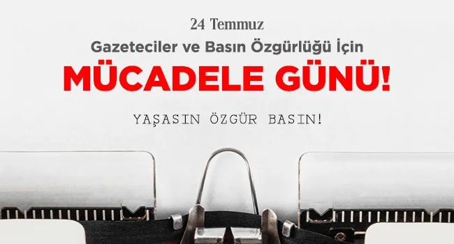 24 TEMMUZ, BİR BAYRAM DEĞİL BASIN ÖZGÜRLÜĞÜ İÇİN MÜCADELE GÜNÜDÜR! | EĞİTİM İŞ