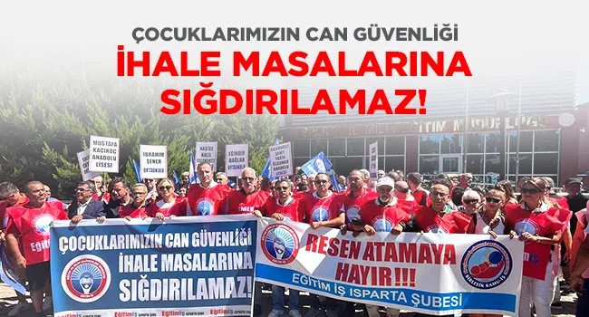 ÇOCUKLARIMIZIN CAN GÜVENLİĞİ İHALE MASALARINA SIĞDIRILAMAZ! | EĞİTİM İŞ