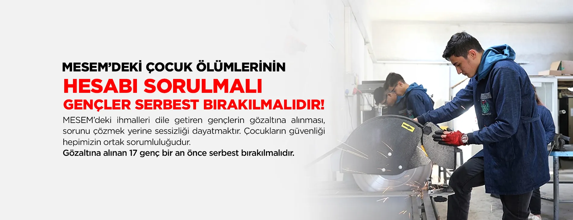 MESEM’DEKI ÇOCUK ÖLÜMLERİNİN HESABI SORULMALI, GENÇLER SERBEST BIRAKILMALIDIR | EĞİTİM İŞ
