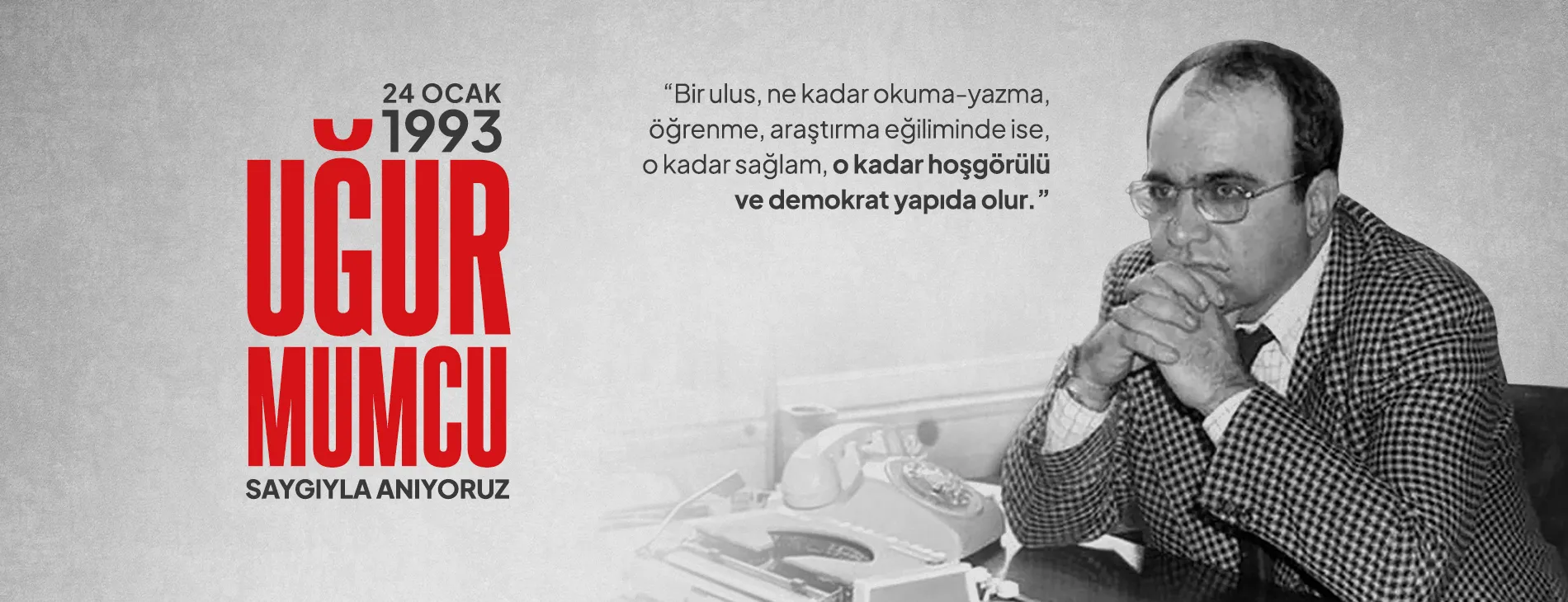 KATLEDİLİŞİNİN 33. YILINDA AYDINIMIZ UĞUR MUMCU’YU ÖZLEMLE ANIYORUZ!