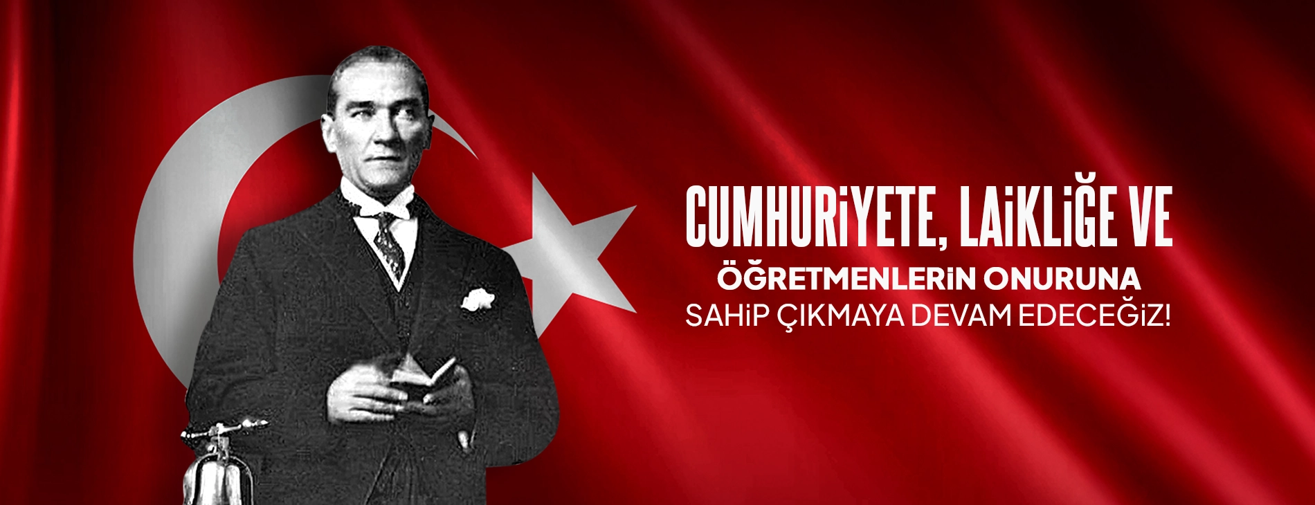 CUMHURİYETE, LAİKLİĞE VE ÖĞRETMENLERİMİZİN ONURUNA SAHİP ÇIKMAYA DEVAM EDECEĞİZ