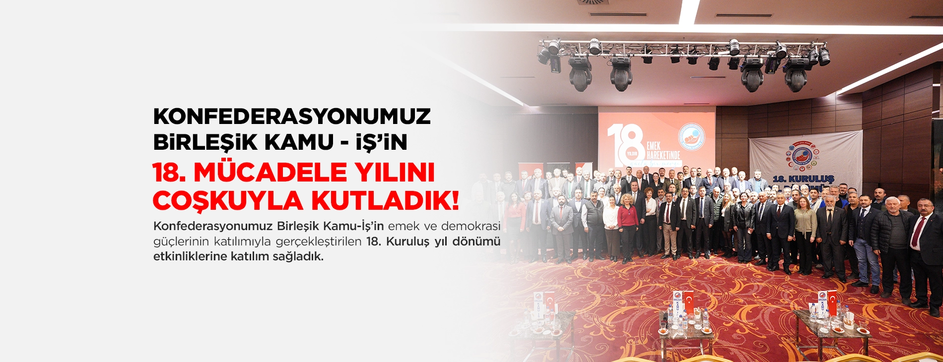 KONFEDERASYONUMUZ BiRLEŞiK KAMU - iŞ’iN 18. MÜCADELE YILINI COŞKUYLA KUTLADIK! | EĞİTİM İŞ