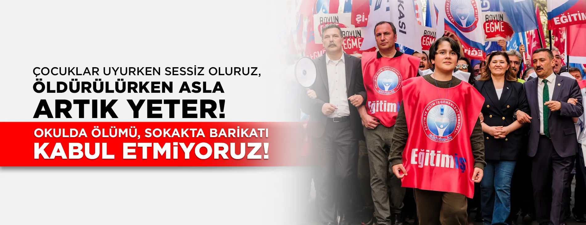 ÇOCUKLAR UYURKEN SESSİZ OLURUZ, ÖLDÜRÜLÜRKEN ASLA!  ARTIK YETER! OKULDA ÖLÜMÜ, SOKAKTA BARİKATI KABUL ETMİYORUZ! | EĞİTİM İŞ