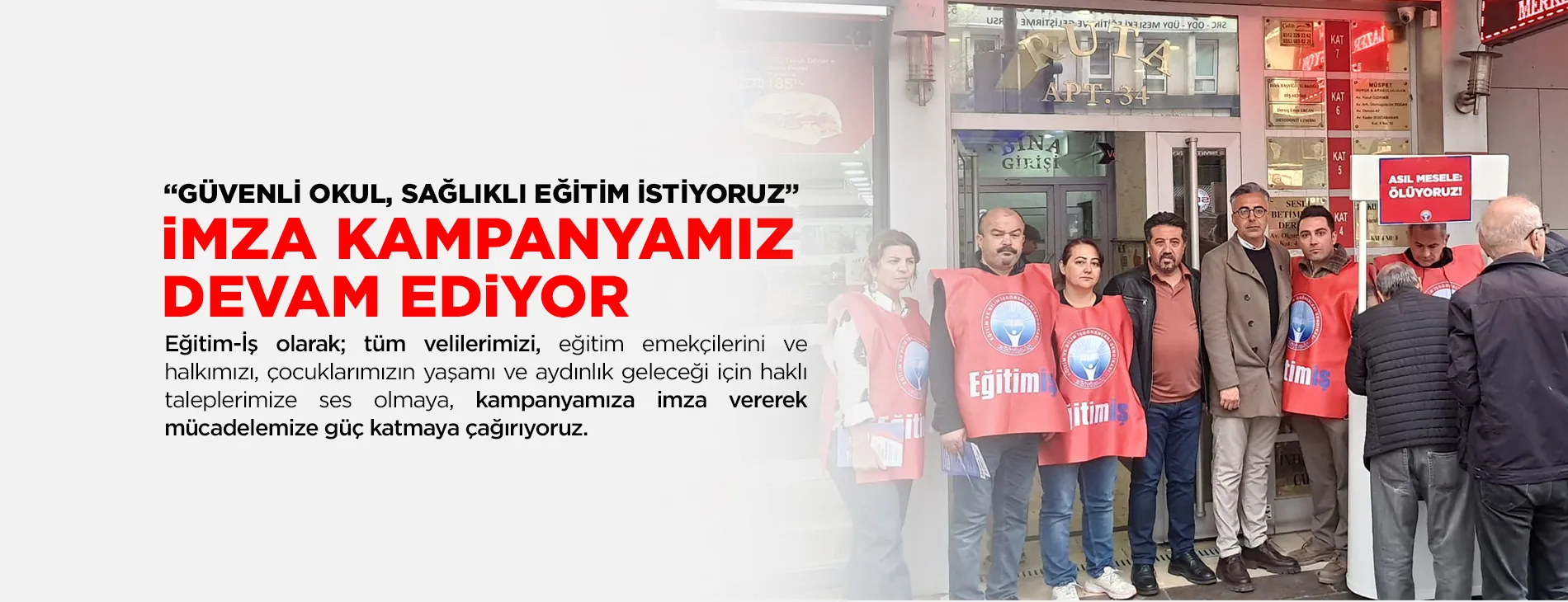 “GÜVENLİ OKUL, SAĞLIKLI EĞİTİM İSTİYORUZ” iMZA KAMPANYAMIZ DEVAM EDiYOR!
