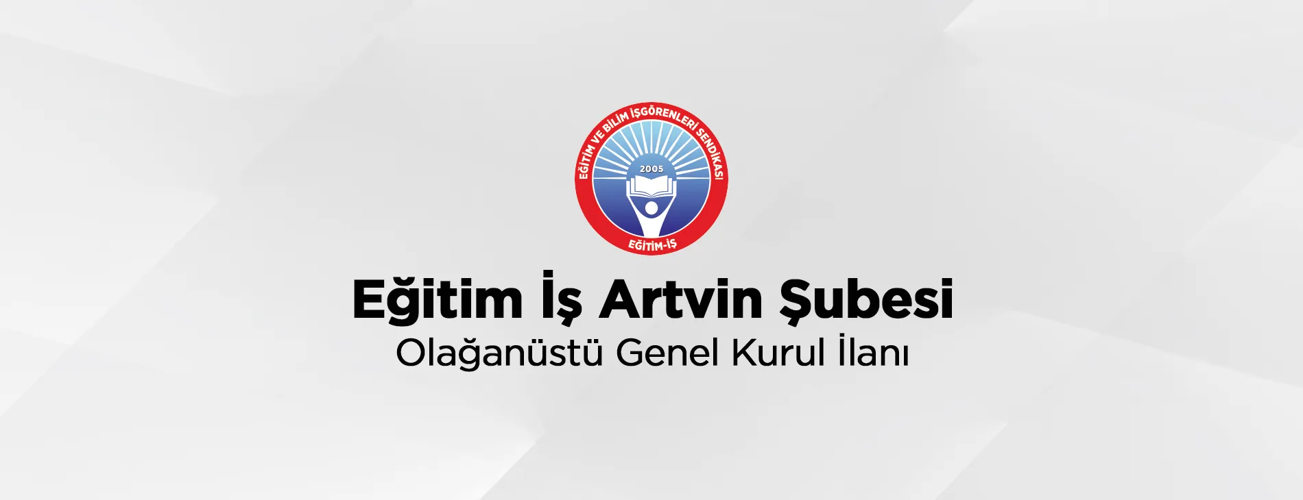 Eğitim İş Artvin Şubesi Olağanüstü Genel Kurul İlanı