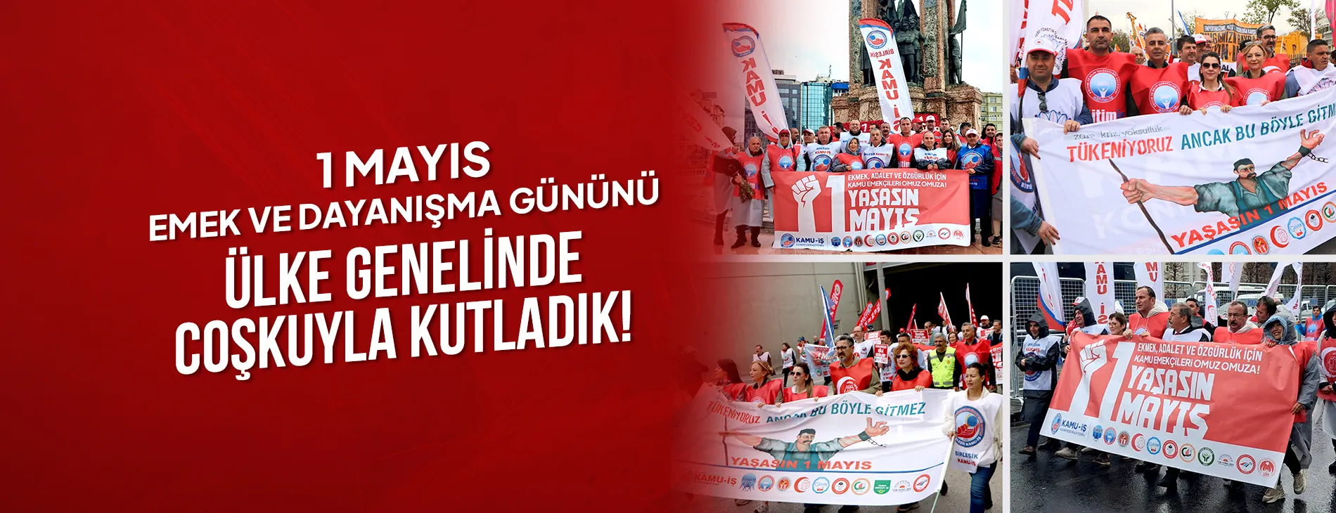 1 MAYIS’TA TÜM TÜRKİYE’DE ALANLARDAYDIK!