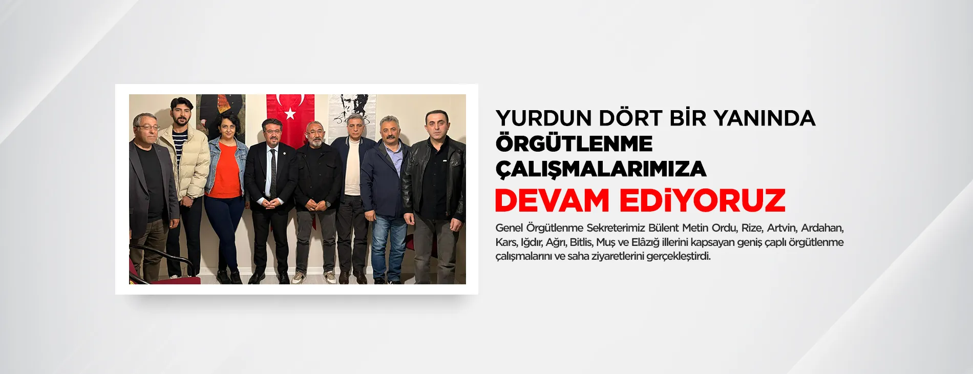 YURDUN DÖRT BİR YANINDA ÖRGÜTLENME ÇALIŞMALARIMIZA DEVAM EDİYORUZ